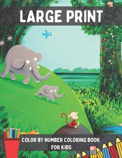 Large Print Color By Number Coloring Book for Kids: Fun, Easy, and Relaxing Coloring Pages with 50 Guided Coloring Images. (Color By Number Coloring Book)
