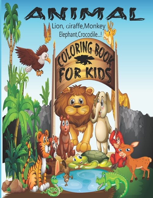 Front cover_Animal Coloring Book For Kids (The Lion, Giraffe, Monkey, Elephant, Crocodile ...!)