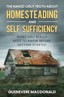 Front cover_The Naked Ugly Truth about Homesteading and Self Sufficiency