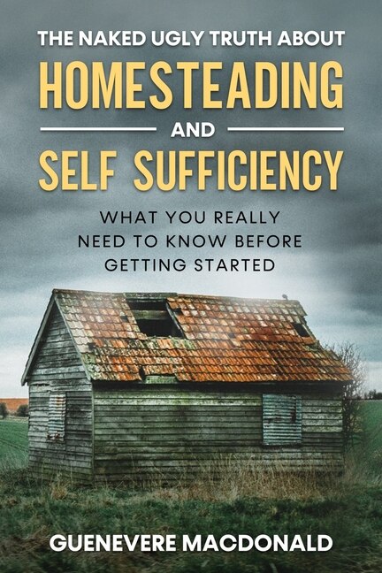 Front cover_The Naked Ugly Truth about Homesteading and Self Sufficiency