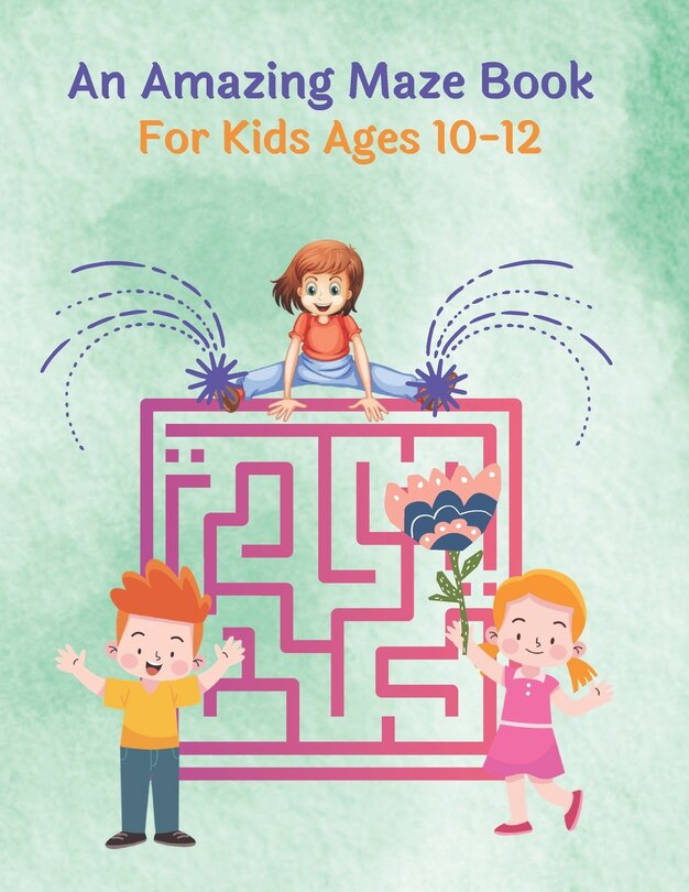 Front cover_An Amazing Maze Book For Kids Ages 10-12