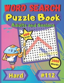 Word Search Puzzle Book Adults and Seniors #112: For adults and seniors - level difficult - large print - large size - large and funny font - 100 big puzzles grids - 2000 words