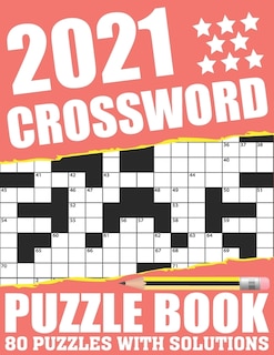 2021 Crossword Puzzle Book: Easy To Read Large Print 2021 Crossword Brain Game Book For Adults Seniors Men And Women Who Are Fans Of Word Puzzle With Supplying 80 Puzzles And Solutions