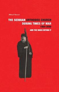 Front cover_THE SERBIAN ORTHODOX CHURCH during Times of War 1980-2000 and the Wars within it
