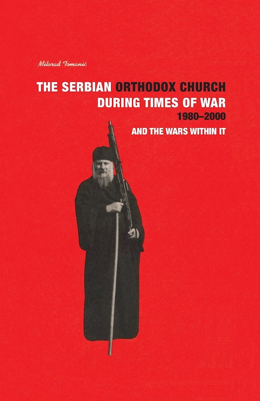 Front cover_THE SERBIAN ORTHODOX CHURCH during Times of War 1980-2000 and the Wars within it