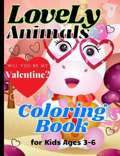 LoveLy Animals Coloring Book for Kids Ages 3-6: Valentine's Day Books for Toddlers and Preschool Kids - Cute Valentine Gifts for Girls and Boys