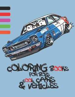 Coloring Books For Boys Cool Cars And Vehicles: Cool Cars, Trucks, Bikes, Planes, Boats And Vehicles Coloring Book For Boys Aged 6-12, Cars Activity Book for Kids Ages 2-4 and 4-8, Boys or Girls