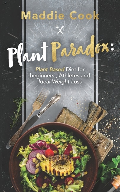 Plant Paradox: Plant Based Diet For Beginners, Athletes And Ideal Weight Loss