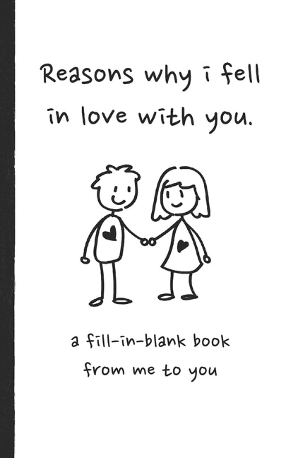 Reasons why i fell in love with you a fill in blank book from me to you: Fun fill in blank book for couples, handwritten style prompts that express your love for your partner, cute gift idea, perfect for valentine, wedding, birthday or anniversary