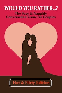 Front cover_Would you rather...? (Hot & Flirty Edition)