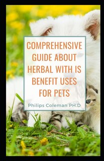 Front cover_Comprehensive Guide about Herbal with Is Benefit Uses for Pets