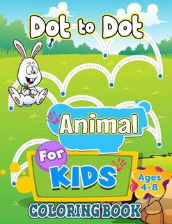 Dot to Dot Animal Coloring Book For Kids Ages 4-8: Ultimate Dot to Dot Zoo Animals And Brain Games Dot to Dot Wild Animals Activity Coloring Book For Kids All Ages