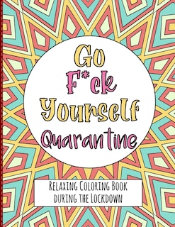 Couverture_Go Fuck Yourself Quarantine - Relaxing Coloring Book during the Lockdown