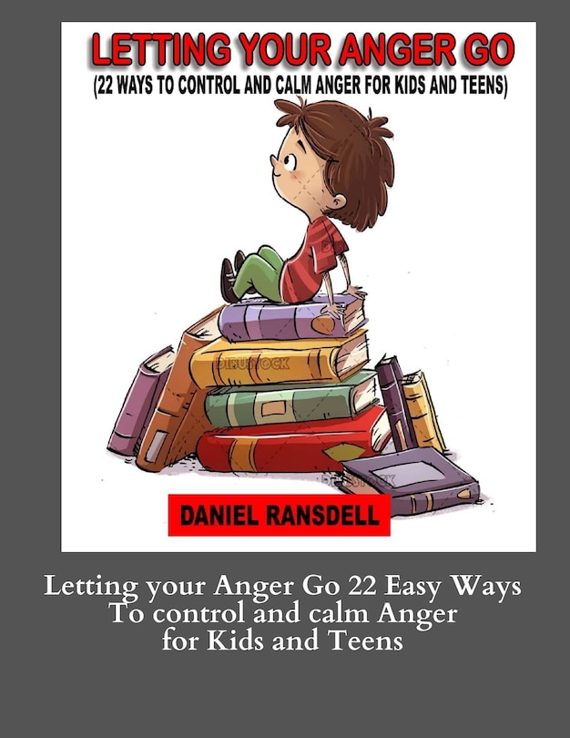 Front cover_Letting your Anger Go 22 Easy Ways To control and calm Anger for Kids and