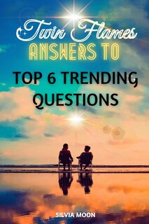 Front cover_The 6 Top Trending Twin Flame Questions of 2021