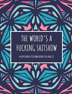 Couverture_The World's A Fucking Shitshow! An Offensive Coloring Book for Adults