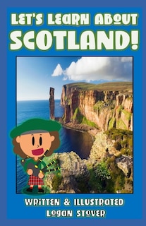 Let's Learn About Scotland! - History book series for children. Learn about Scottish Heritage!: Kid History: Making learning fun!