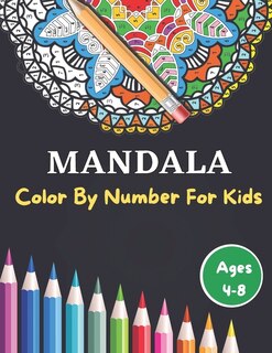 Mandala Color By Number For Kids Ages 4-8: 50 Unique Color By Number Design for drawing and coloring Stress Relieving Designs for Kids Relaxation
