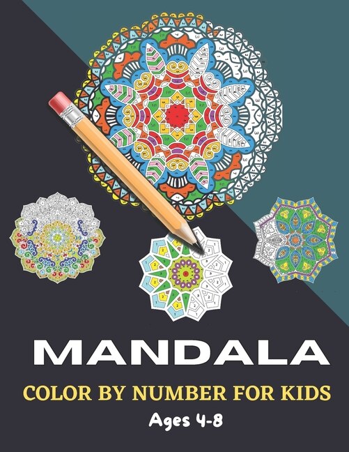 Mandala Color By Number For Kids Ages 4-8: A coloring book with 50 pages of easy and advanced geometric, animal and flower mandalas for all ages