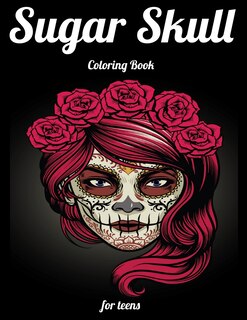 Sugar Skull Coloring Book for teens: Best Coloring Book with Beautiful Gothic Women, Fun Skull Designs and Easy Patterns for Relaxation