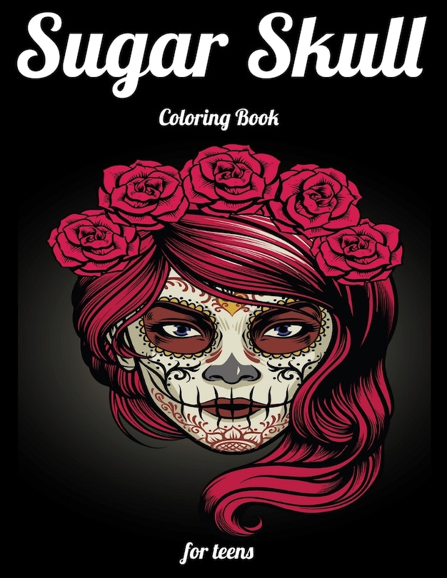 Sugar Skull Coloring Book for teens: Best Coloring Book with Beautiful Gothic Women, Fun Skull Designs and Easy Patterns for Relaxation
