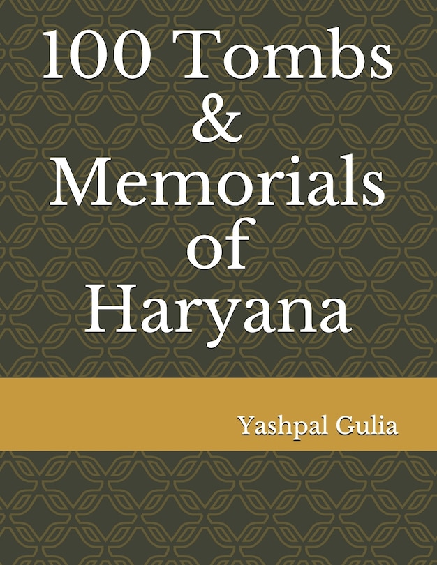 Front cover_100 Tombs & Memorials of Haryana