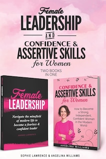 Female Leadership & Confident & Assertive Skills for Women (2 books in 1)