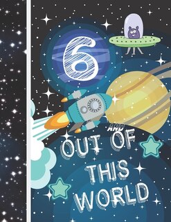 6 And Out Of This World: Planet Gift For Kids Age 6 Years Old - Art Sketchbook Sketchpad Activity Book For Boys And Girls To