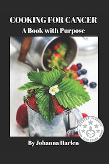 Cooking For Cancer: A Book With Purpose