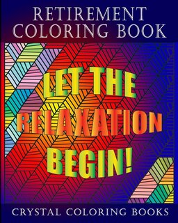 Retirement Coloring Book: A Great Retirement Gift Coloring Book For Anyone You Know That Loves Coloring. 30 Different Design Coloring Pages To Help That Special Person You Know Relax And Unwind.