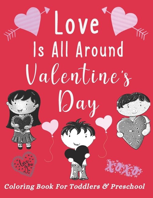 Love Is All Around Valentine's Day Coloring Book For Toddlers & Preschool: Simple & Large Images For New Learners - Cute Animals & Big Hearts - Gift Idea