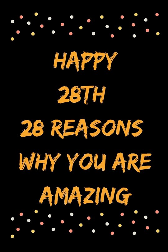 Front cover_Happy 28th 28 Reasons Why You Are Amazing