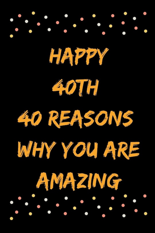 Couverture_Happy 40th 40 Reasons Why You Are Amazing