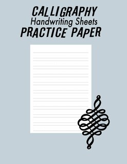 Calligraphy Handwriting Paper For Beginner Practice: Calligraphy Writing Paper And Workbook, 100 Sheet Pages Writing Practice, Lettering Practice Pad Handwriting Paper 8.5x11in, Lettering Practice Book( Lettering & Calligraphy, Handwriting Reference)