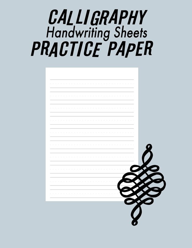 Calligraphy Handwriting Paper For Beginner Practice: Calligraphy Writing Paper And Workbook, 100 Sheet Pages Writing Practice, Lettering Practice Pad Handwriting Paper 8.5x11in, Lettering Practice Book( Lettering & Calligraphy, Handwriting Reference)
