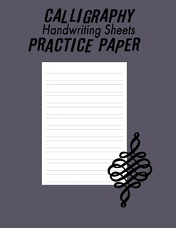Calligraphy Handwriting Paper For Beginner Practice: Calligraphy Writing Paper And Workbook, 100 Sheet Pages Writing Practice, Lettering Practice Pad Handwriting Paper 8.5x11in, Lettering Practice Book( Lettering & Calligraphy, Handwriting Reference)