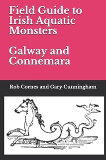 Front cover_Field Guide to Irish Aquatic Monsters Galway and Connemara