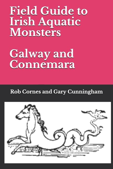 Front cover_Field Guide to Irish Aquatic Monsters Galway and Connemara
