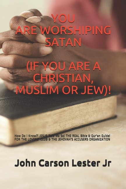 Couverture_You Are Worshiping Satan (If You Are a Christian, Muslim or Jew)!