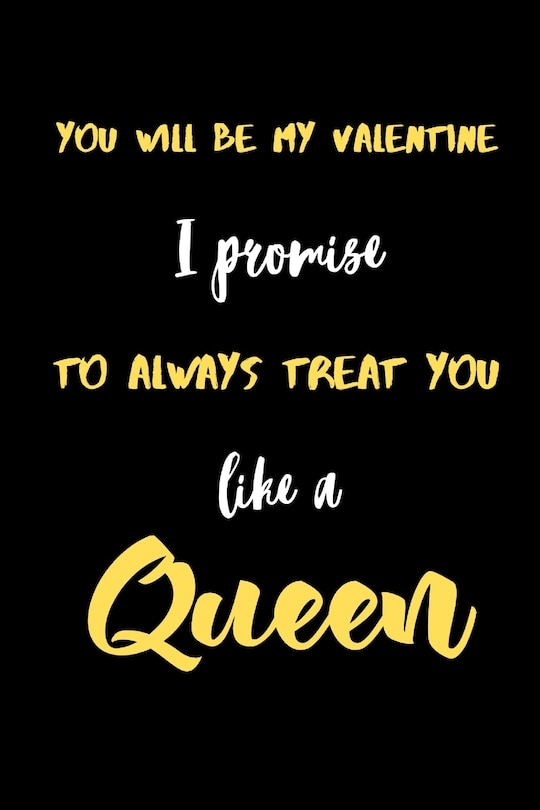 Front cover_You will be My valentine I promise to always treat you like a Queen.