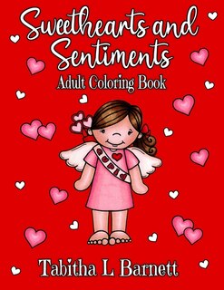 Sweethearts and Sentiments Adult Coloring Book: Valentine's Day coloring book including hearts, flowers, butterflies, cute little kids and more!