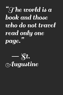 Front cover_The world is a book and those who do not travel read only one page. ― St. Augustine