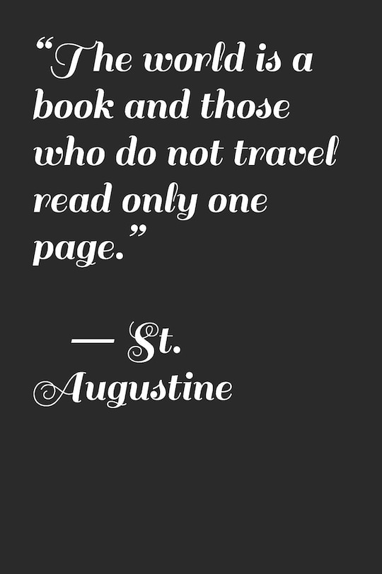 Front cover_The world is a book and those who do not travel read only one page. ― St. Augustine