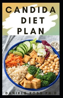 Candida Diet Plan: Prevent and Reverse the Full Spectrum of Inflammatory Symptoms and Diseases With This Diet Plan and Therapy
