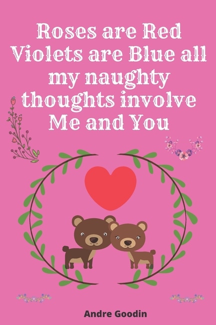Front cover_Roses are Red Violets are Blue all my naughty thoughts involve Me and You