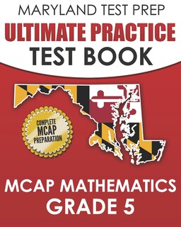 MARYLAND TEST PREP Ultimate Practice Test Book MCAP Mathematics Grade 5: Includes 8 Complete MCAP Mathematics Practice Tests