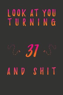 Front cover_Look At You Turning 31 And Shit