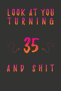 Front cover_Look At You Turning 35 And Shit