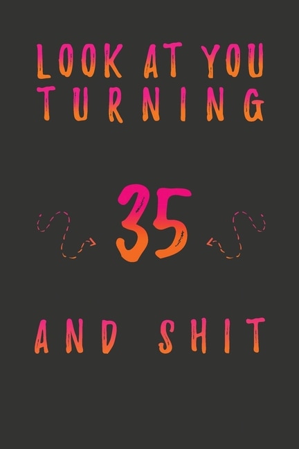 Front cover_Look At You Turning 35 And Shit