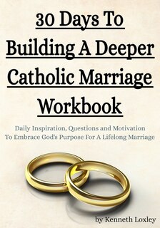 Front cover_30 Days To Building A Deeper Catholic Marriage Workbook